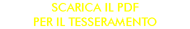 SCARICA IL PDF PER IL TESSERAMENTO